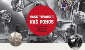 <!--:SI-->Razstava Naše tovarne, naš ponos - industrijska dediščina Gorenjske<!--:--> @ Medobčinski muzej Kamnik