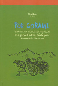 <!--:SI-->Predstavitev knjige Pod gorami - Folklorne in spominske pripovedi iz krajev pod Dobrčo, Kriško goro, Storžičem in Krvavcem<!--:--> @ Ullichova hiša | Kranj | Slovenija