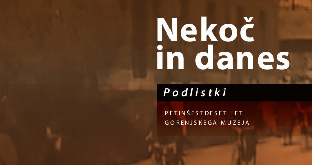 (Slovenski) Predstavitev knjižice podlistkov Nekoč in danes – 65 let Gorenjskega muzeja