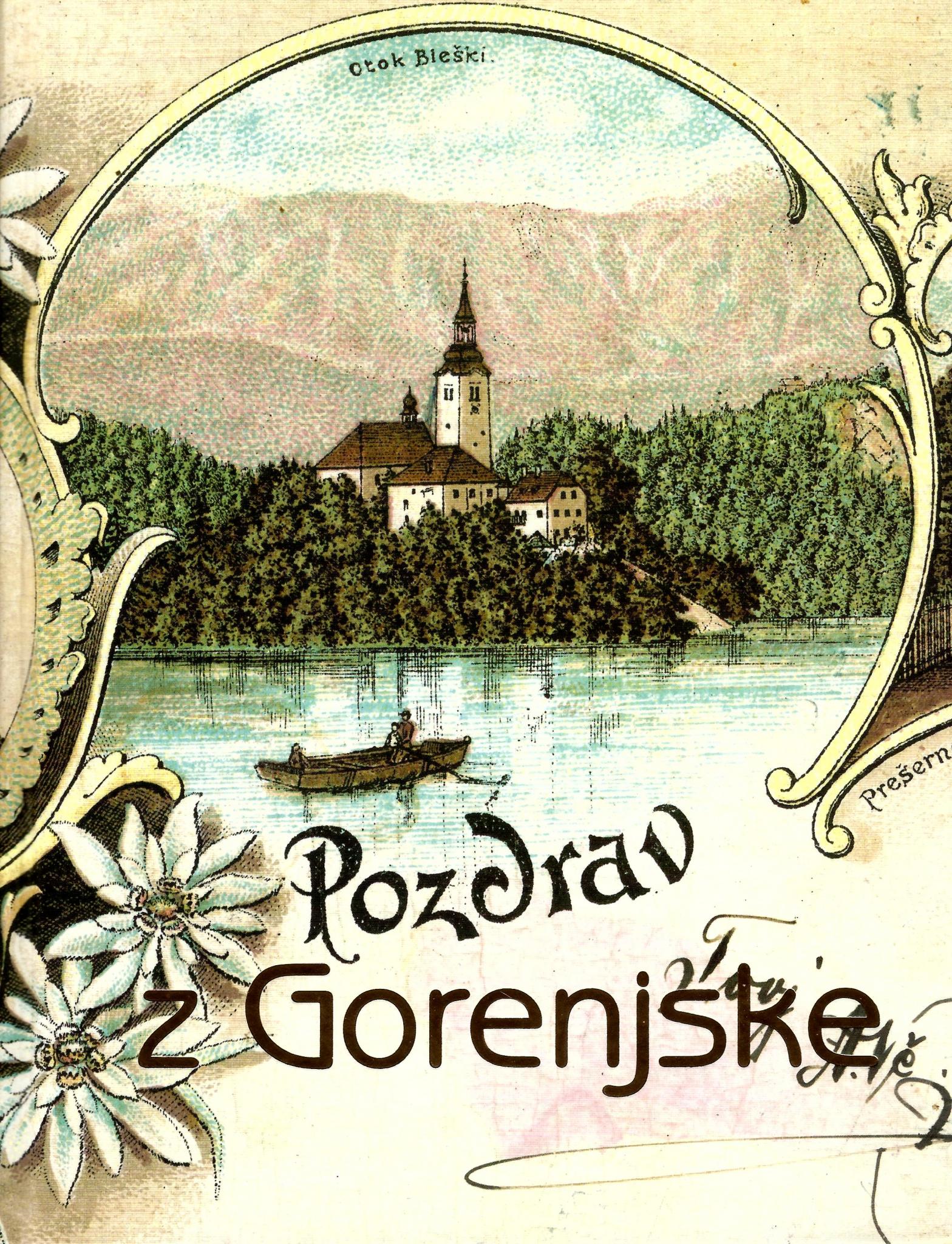 (Slovenski) Pozdrav z Gorenjske: Zbirka starih razglednic Gorenjskega muzeja