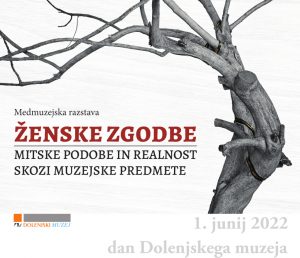 (Slovenski) Odprtje razstave Ženske zgodbe v Novem mestu @ Dolenjski muzej