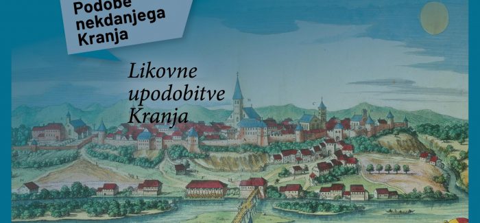 (Slovenski) Razstava Podobe nekdanjega Kranja – Likovne upodobitve