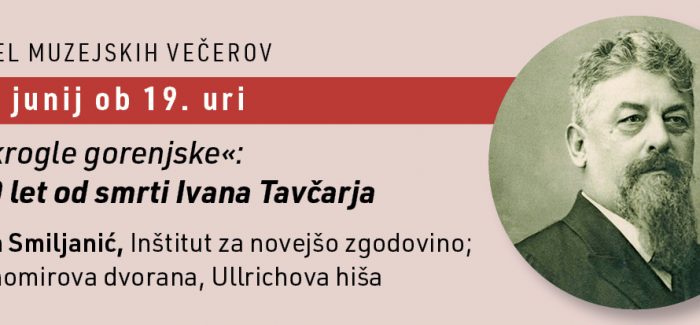 (Slovenski) Muzejski večer 100 let od smrti Ivana Tavčarja (1851 – 1923)