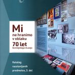 Mi ne hranimo v oblaku – 70 let Gorenjskega muzeja, 3. del razstavljenih predmetov