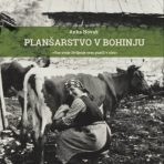 Anka Novak: PLANŠARSTVO V BOHINJU:  “VSE SVOJE ŽIVLJENJE SEM PUSTIL V SIRU”